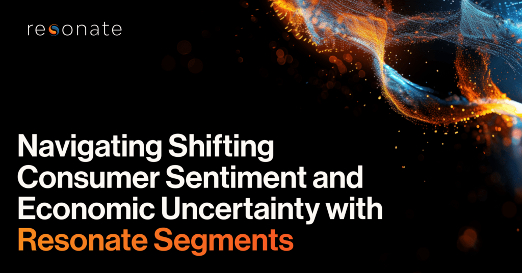 Navigating Shifting Consumer Sentiment and Economic Uncertainty with Resonate Segments
