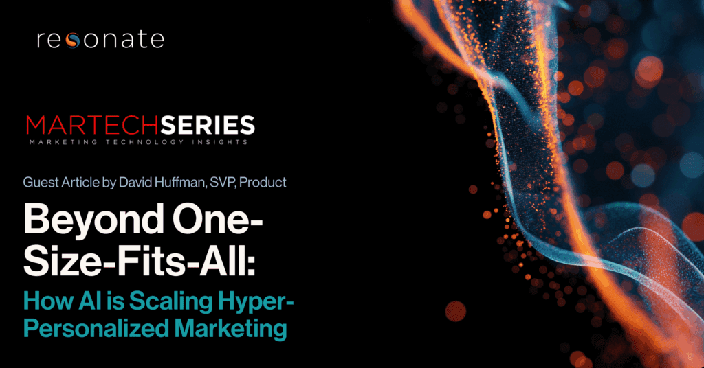 Featured in MarTech Series: Beyond One-Size-Fits-All: How AI is Scaling Hyper-Personalized Marketing