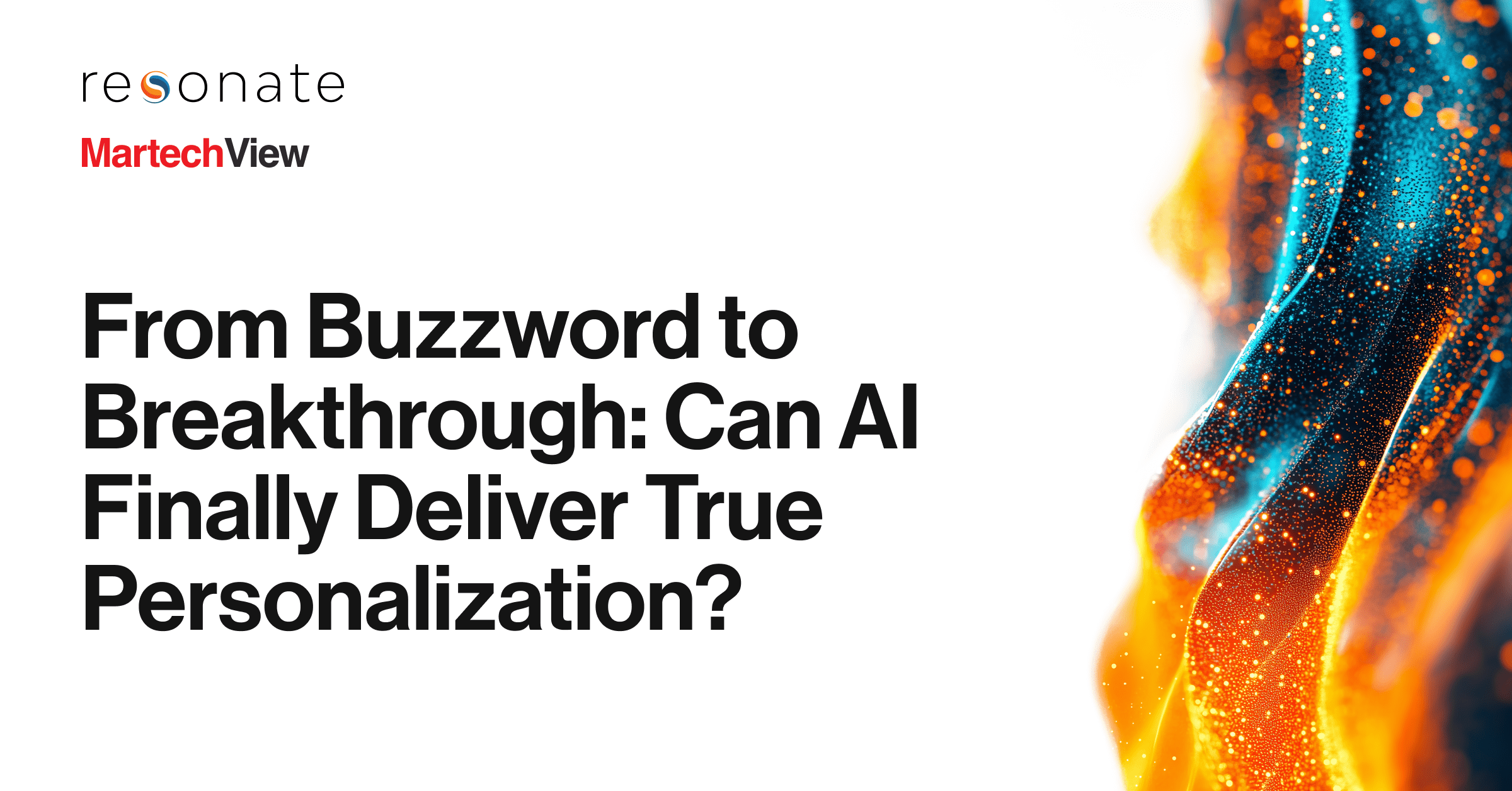 Featured In MartechView: From Buzzword to Breakthrough: Can AI Finally Deliver True Personalization?