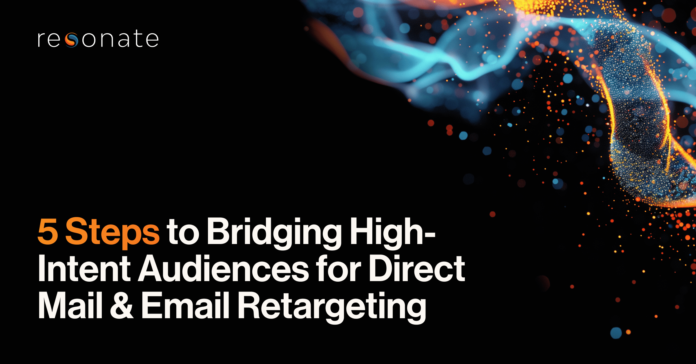 5 Steps to Bridging High-Intent Audiences for Direct Mail & Email Retargeting