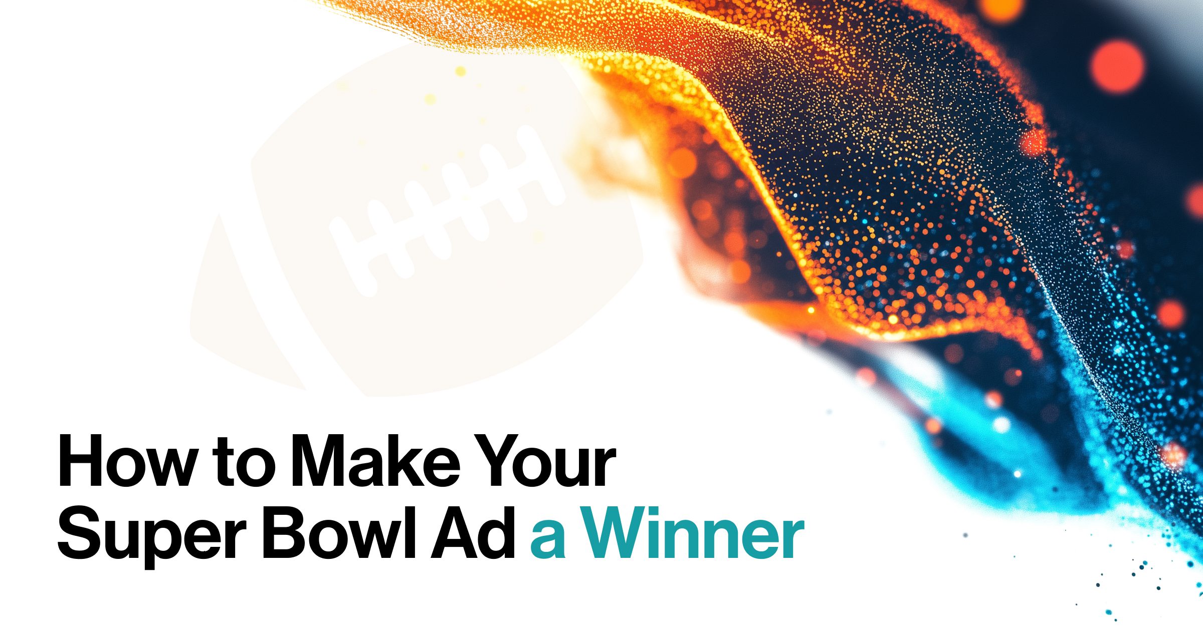 How to Make a Superbowl Ad a Winner