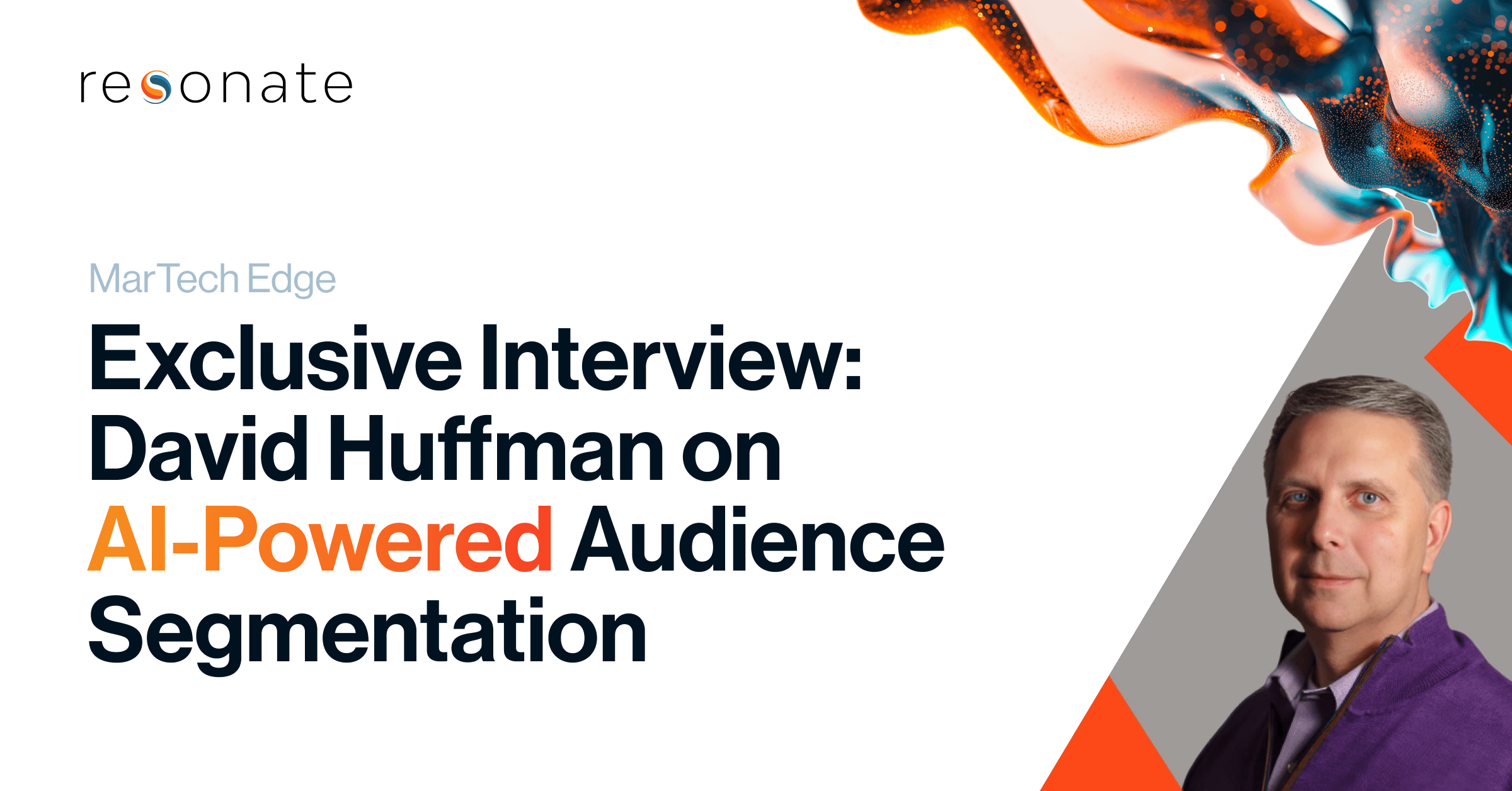Featured in MarTech Edge: Exclusive Interview: David Huffman on AI-Powered Audience Segmentation