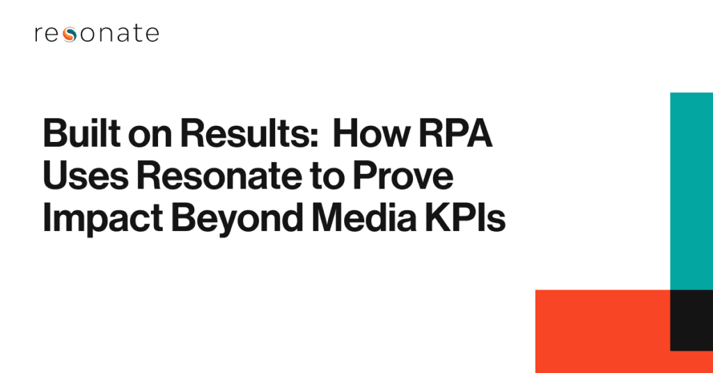 Built on Results: How RPA Uses Resonate to Prove Impact Beyond Media KPIs