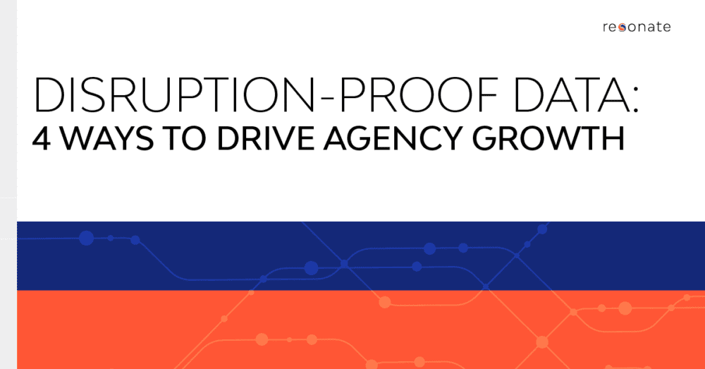 Resonate | Disruption-Proof Data: 4 Ways to Drive Agency Growth