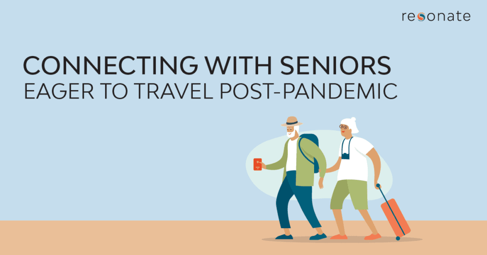 Resonate | Four Ways to Connect With Senior Travelers Ready to Pack Their Bags