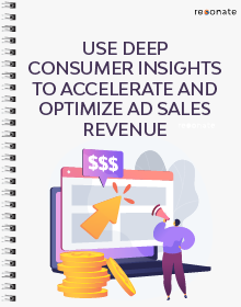 Using Deep Consumer Insights to Accelerate and Optimize Ad Sales Revenue